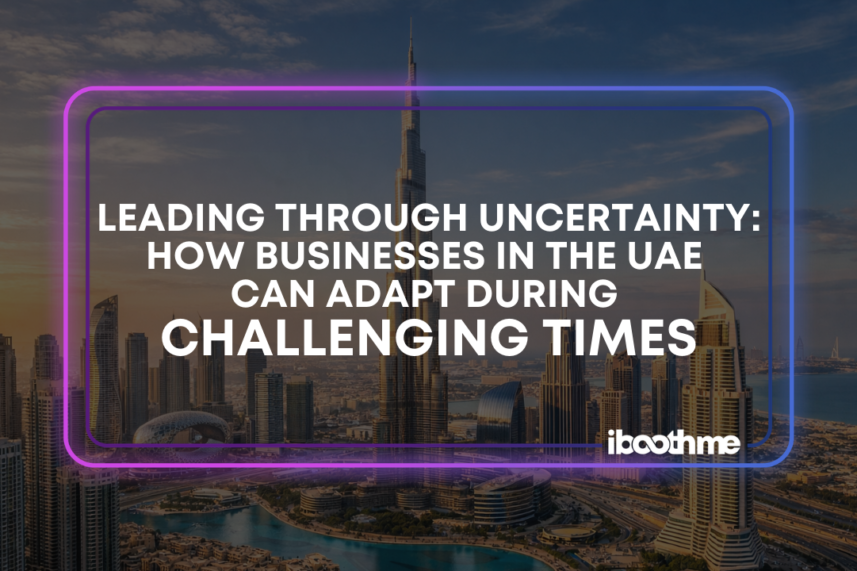 Leading Through Uncertainty: How Businesses in the UAE Can Adapt During Challenging Times